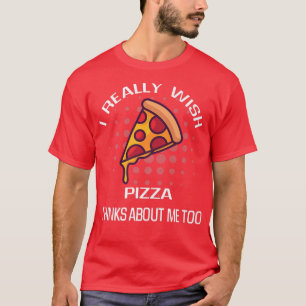 Ik wil graag dat Pizza denkt aan mijn voedselberge T-shirt