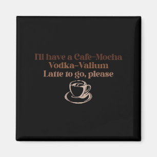 Ik wil graag een cafe-mocha Vodka-valium Latte om Magneet