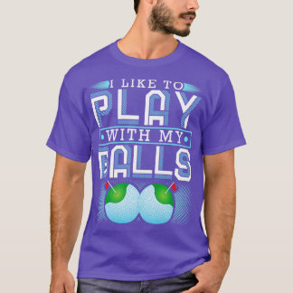 Ik wil graag spelen met mijn Balls Funny Golf T-shirt