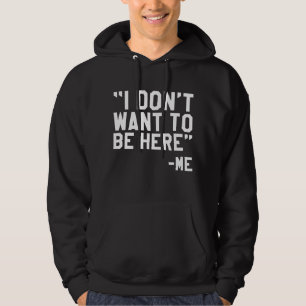 Ik wil hier niet zijn hoodie