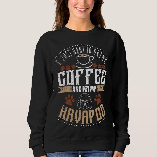 Ik wil Koffee Pet mijn Havapoo of Havapoo Drinken Trui (Voorkant)