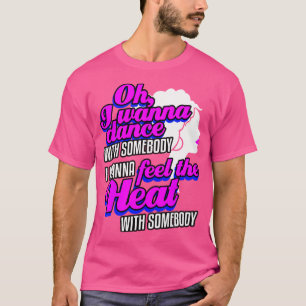 Ik wil met iemand dansen (die van me houdt) t-shirt