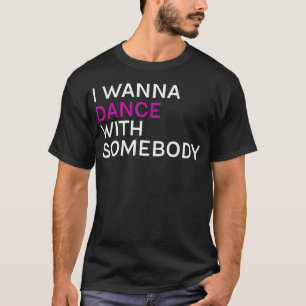Ik wil met iemand dansen t-shirt