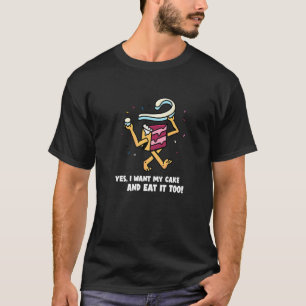 Ik wil mijn taart en die ook opeten t-shirt