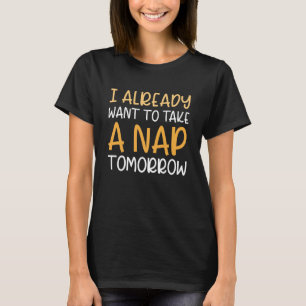 Ik wil morgen al een Nap nemen T-shirt