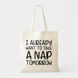 Ik wil morgen al een Nap nemen Tote Bag
