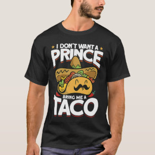 Ik wil niet dat een prins me een Taco Mexicaanse i T-shirt