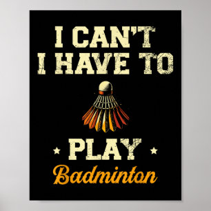 Ik wil niet dat ik badminton player shuttle moet s poster