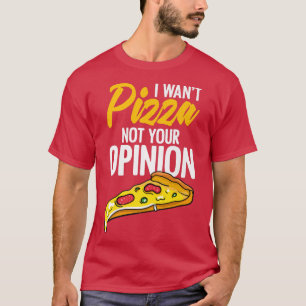 Ik wil niet dat Pizza je mening schimmelt T-shirt