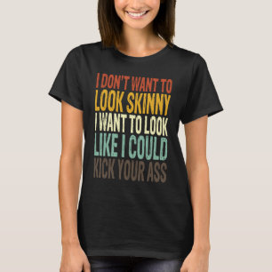 Ik wil niet mager lijken, ik wil eruit zien alsof t-shirt