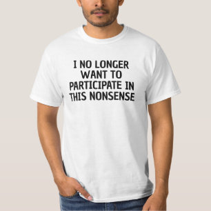 Ik wil niet meer aan dit onzin deelnemen t-shirt