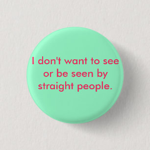 Ik wil niet zien of gezien worden door hetero's ronde button 3,2 cm
