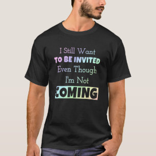 Ik wil nog steeds uitgenodigd worden, ook al ben i t-shirt