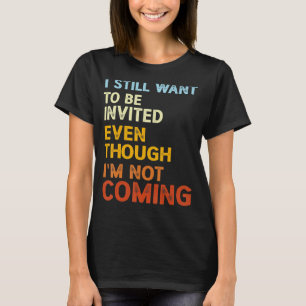 Ik wil nog steeds uitgenodigd worden, ook al ben i t-shirt