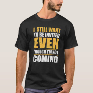 Ik wil nog steeds uitgenodigd worden, ook al ben i t-shirt