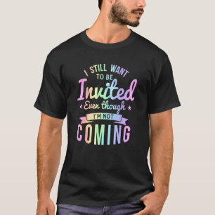 Ik wil nog steeds worden uitgenodigd, ook al kom i t-shirt