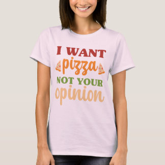 Ik wil pizza niet jouw mening grappig eten citaat t-shirt