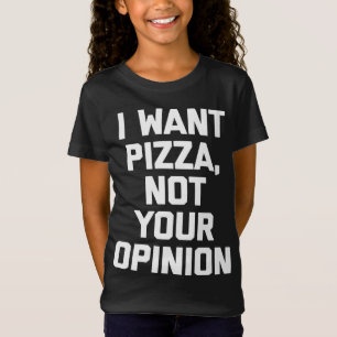 Ik wil pizza niet jouw mening grappig gezegde sarc t-shirt