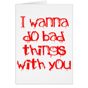 Ik wil slechte dingen met je doen
