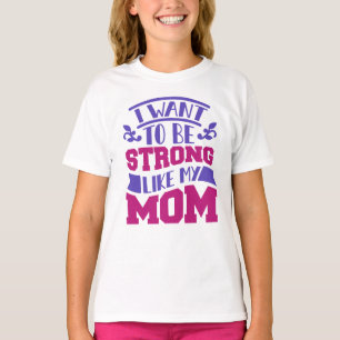 Ik wil sterk zijn zoals mijn moeder t-shirt