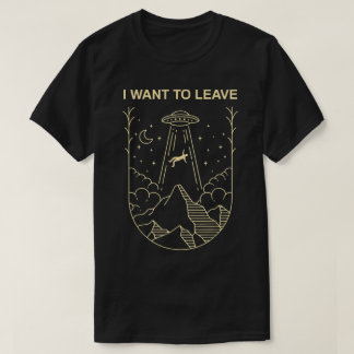 Ik wil UFO-ontwerp verlaten T-shirt