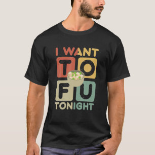 Ik wil vanavond Tofu Tasty naar Fu Go Vegan T-shirt