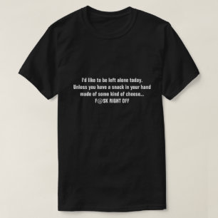 Ik wil vandaag graag alleen blijven. Tenzij je... T-shirt