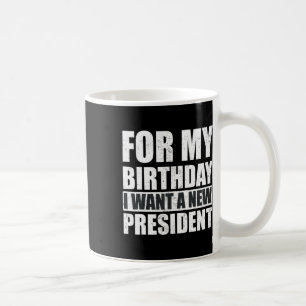 Ik wil voor mijn verjaardag is een nieuw President Koffiemok