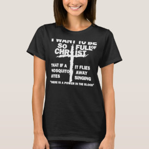 Ik wil zo vol van Christus zijn dat als een mug T-shirt
