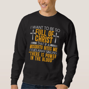 Ik wil zo vol van Christus zijn dat als een mug Trui