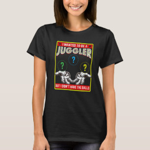Ik wilde een Juggler Balls Entertainment Juggl wor T-shirt