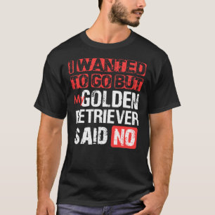 Ik wilde gaan, maar mijn gouden rector zei nee t-shirt