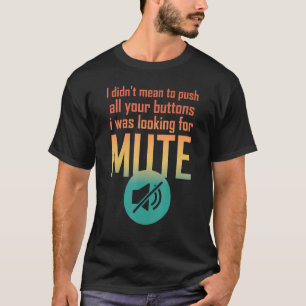 Ik wilde je Buttonnen niet duwen waar ik naar zoch T-shirt