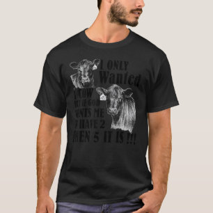 Ik wilde maar 1 koeien, maar als God wil dat ik 2 T-shirt