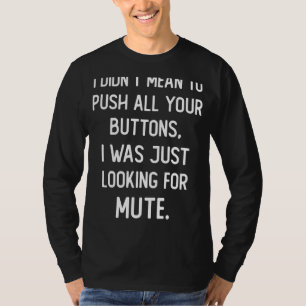 Ik wilde niet al je knopen drukken. Ik was gewoon T-shirt