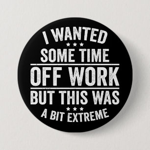 Ik wilde wat tijd vrij van werk ronde button 7,6 cm