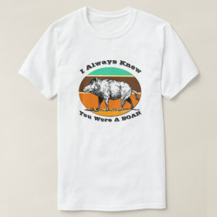 Ik wist altijd dat je een boardebok was.. t-shirt