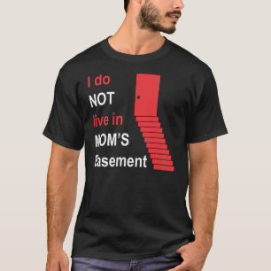 Ik woon niet in de kelder van mijn moeder t-shirt