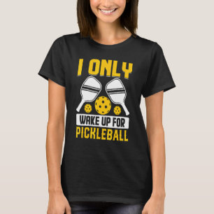 Ik word alleen wakker voor Pickleball T-shirt