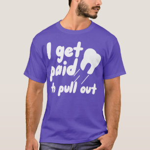 Ik word betaald om eruit te trekken t-shirt