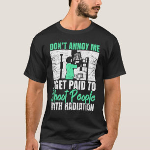 Ik word betaald om mensen met radiologische strali t-shirt