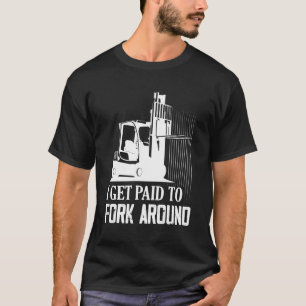 Ik word betaald voor vork rond chauffeur vorkheftr t-shirt