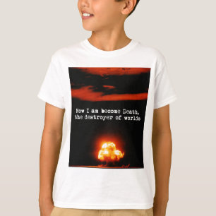 Ik word de dood, de vernietiger van de wereld. t-shirt