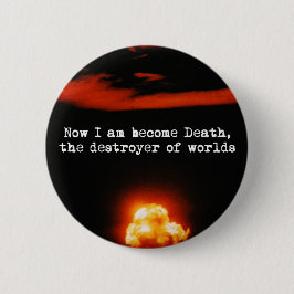 Ik word de dood, de vernietiger van werelden. ronde button 5,7 cm