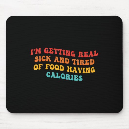 Ik word echt ziek en getikt van eten met Cal Muismat (Voorkant)