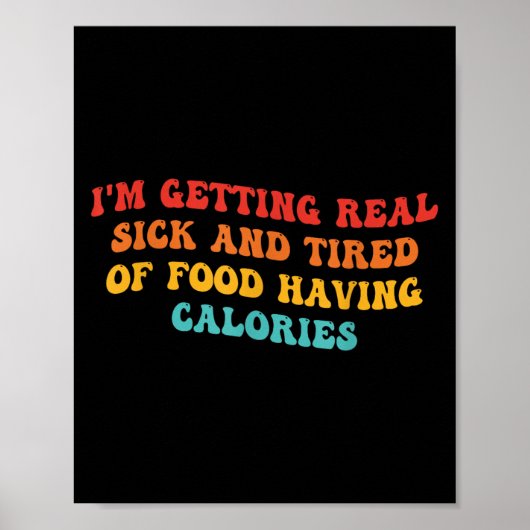 Ik word echt ziek en moe van eten met calorieën poster (Voorkant)