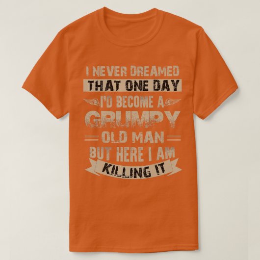 Ik word een rommelige oude Man brutaal T-shirt (Design voorkant)