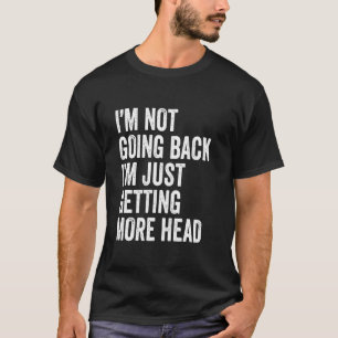 Ik word niet kaal, ik krijg gewoon meer hoofdspul t-shirt