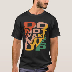 Ik word niet wakker t-shirt