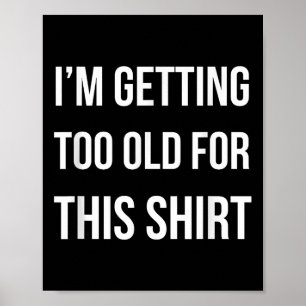 Ik word te oud voor dit Shirt grappige parodie cad Poster